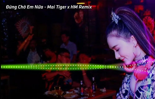 Đừng Chờ Em Nữa (Remix) | MAI TIGER FT HM REMIX | NHẠC TRẺ REMIX CĂNG CỰC NHẤT 2020